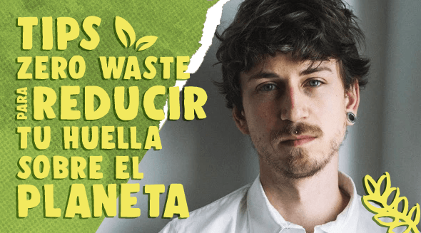 Tips Zero Waste para reducir tu huella sobre el planeta